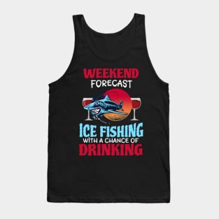 Weekend Forecast Ice Fishing With A Chance Of Drinking Tank Top